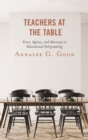 Image for Teachers at the table: voice, agency, and advocacy in educational policymaking