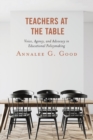 Image for Teachers at the table  : voice, agency, and advocacy in educational policymaking
