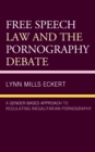 Image for Free speech law and the pornography debate  : a gender-based approach to regulating inegalitarian pornography
