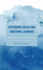 Image for Critiquing social and emotional learning  : psychodynamic and cultural perspectives