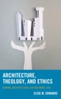 Image for Architecture, theology, and ethics  : making architectural design more just