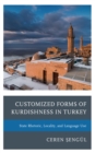 Image for Customized forms of Kurdishness in Turkey  : state rhetoric, locality, and language use