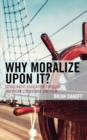 Image for Why Moralize Upon It?: Democratic Education Through American Literature and Film