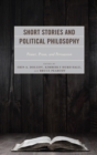 Image for Short stories and political philosophy: power, prose, and persuasion