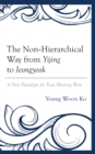 Image for The non-hierarchical way from Yijing to Jeongyeok  : a new paradigm for east meeting west
