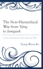 Image for The Non-Hierarchical Way from Yijing to Jeongyeok: A New Paradigm for East Meeting West