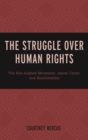 Image for The struggle over human rights: the non-aligned movement, Jimmy Carter, and neoliberalism