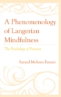 Image for A phenomenology of Langerian mindfulness: the psychology of presence