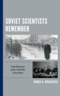 Image for Soviet Scientists Remember: Oral Histories of the Cold War Generation