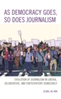 Image for As Democracy Goes, So Does Journalism