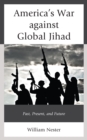 Image for America&#39;s war against global Jihad  : past, present, and future