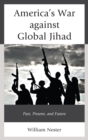 Image for America&#39;s war against global Jihad: past, present, and future