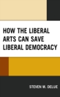 Image for How the Liberal Arts Can Save Liberal Democracy
