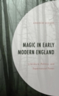 Image for Magic in Early Modern England: Literature, Politics, and Supernatural Power