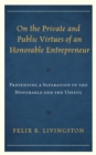 Image for On the private and public virtues of an honorable entrepreneur  : preventing a separation of the honorable and the useful