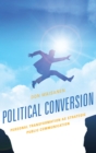 Image for Political conversion: personal transformation as strategic public communication