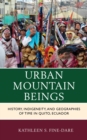 Image for Urban mountain beings: history, indigeneity, and geographies of time in Quito, Ecuador