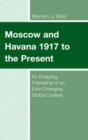 Image for Moscow and Havana 1917 to the present: an enduring friendship in an ever-changing global context