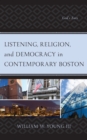 Image for Listening, religion, and democracy in contemporary Boston  : God&#39;s ears
