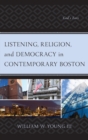 Image for Listening, religion, and democracy in contemporary Boston: God&#39;s ears