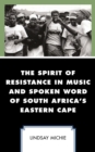 Image for The Spirit of Resistance in Music and Spoken Word of South Africa&#39;s Eastern Cape
