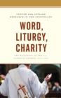 Image for Word, liturgy, charity  : the diaconate in the U.S. Catholic Church, 1968-2018