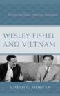 Image for Wesley Fishel and Vietnam  : a great and tragic American experiment