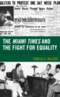 Image for The Miami Times and the fight for equality  : race, sport, and the black press, 1948-1958