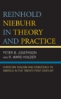 Image for Reinhold Niebuhr in theory and practice  : Christian realism and democracy in America in the twenty-first century