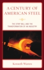 Image for A century of American steel  : the strip mill and the transformation of an industry