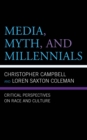 Image for Media, myth, and millennials  : critical perspectives on race and culture