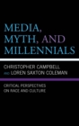 Image for Media, Myth, and Millennials: Critical Perspectives on Race and Culture