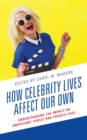 Image for How celebrity lives affect our own: understanding the impact on Americans&#39; public and private lives