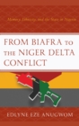 Image for From Biafra to the Niger Delta conflict: memory, ethnicity, and the state in Nigeria
