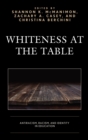 Image for Whiteness at the table: antiracism, racism, and identity in education