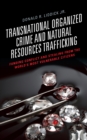 Image for Transnational Organized Crime and Natural Resources Trafficking