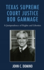 Image for Texas Supreme Court Justice Bob Gammage: A Jurisprudence of Rights and Liberties