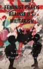 Image for Feminist Praxis against U.S. Militarism