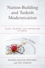Image for Nation-building and Turkish modernization  : Islam, Islamism, and nationalism in Turkey