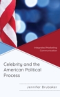 Image for Celebrity and the American political process  : integrated marketing communication