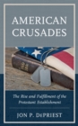 Image for American crusades  : the rise and fulfillment of the protestant establishment
