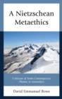 Image for A Nietzschean Metaethics: Criticism of Some Contemporary Themes in Metaethics