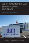 Image for Living transnationally between Japan and Brazil  : routes beyond roots