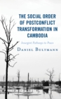 Image for The social order of postconflict transformation in Cambodia  : insurgent pathways to peace