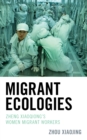 Image for Migrant ecologies  : Zheng Xiaoqiong&#39;s women migrant workers