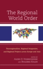 Image for The regional world order  : transregionalism, regional integration, and regional projects across Europe and Asia