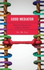 Image for Good mediator  : relational characteristics of effective mediators
