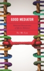 Image for Good mediator: relational characteristics of effective mediators