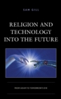 Image for Religion and technology into the future  : from Adam to tomorrow&#39;s Eve