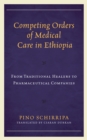 Image for Competing orders of medical care in Ethiopia  : from traditional healers to pharmaceutical companies